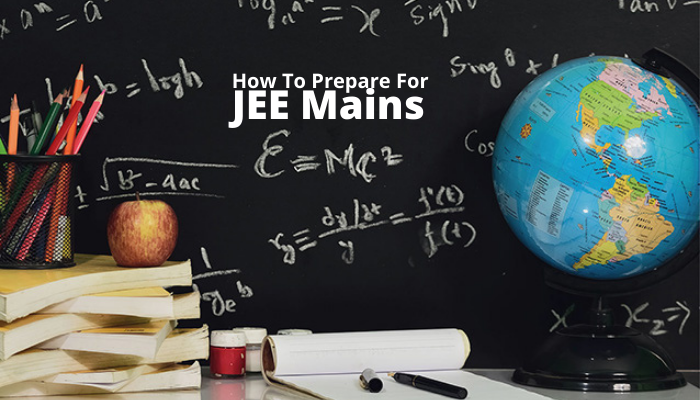 How To Prepare For JEE Mains Exams